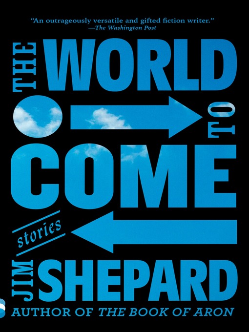 Title details for The World to Come by Jim Shepard - Wait list
